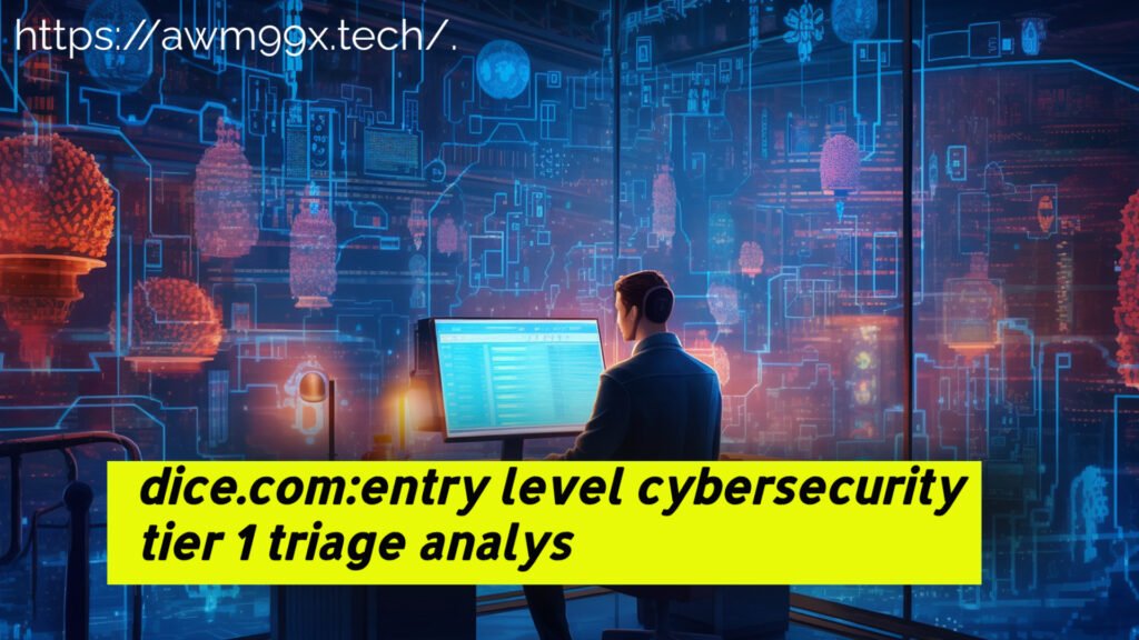 dice.com:entry level cybersecurity tier 1 triage analys