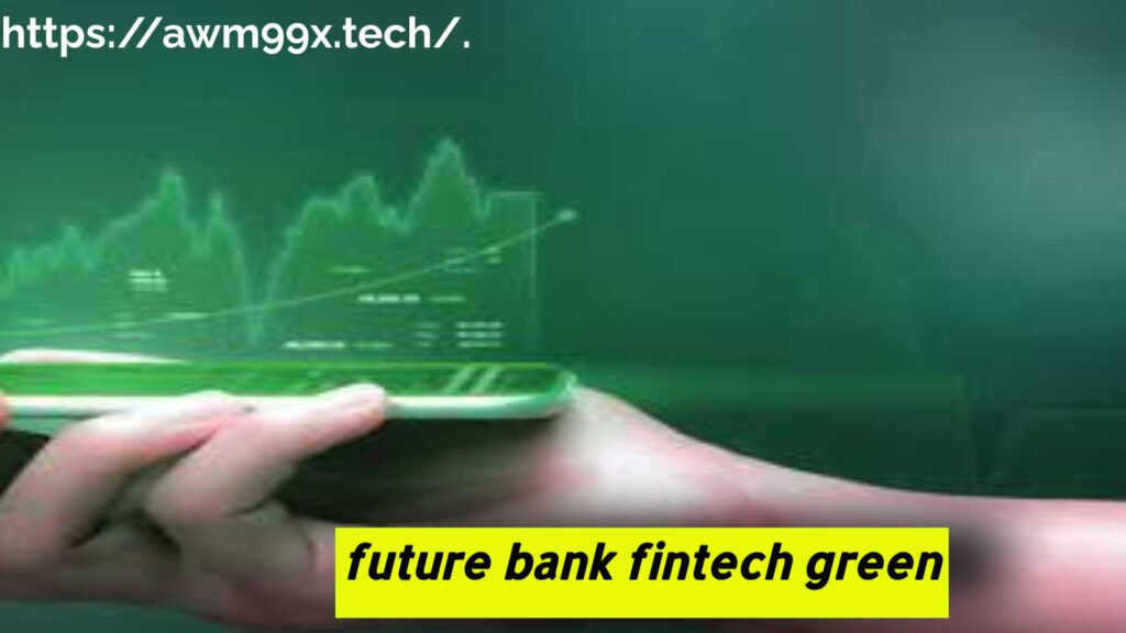 future bank fintech green