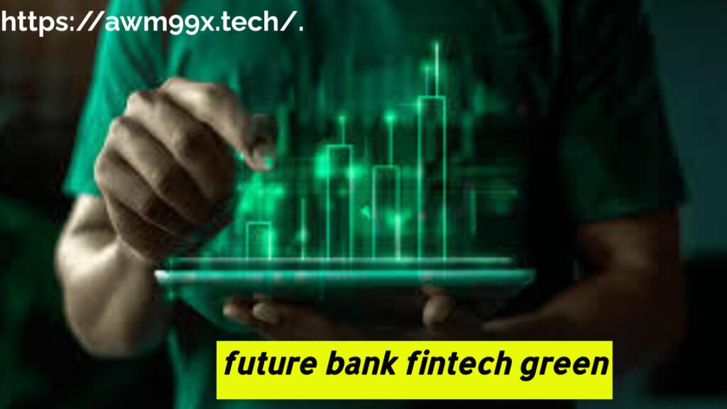 future bank fintech green