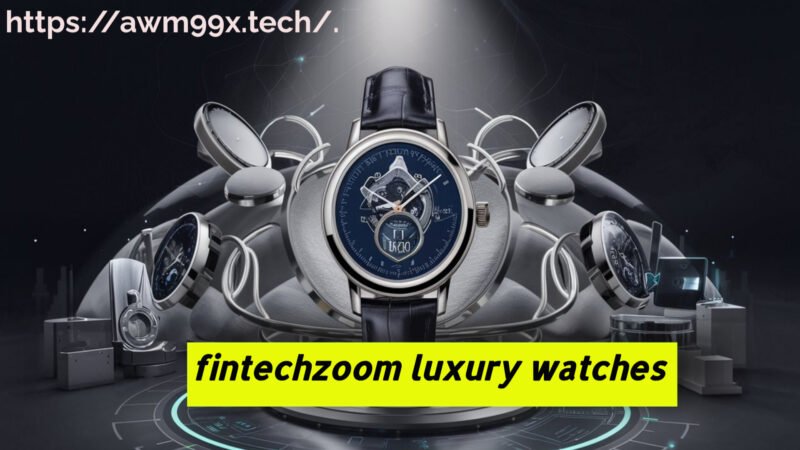 fintechzoom luxury watches