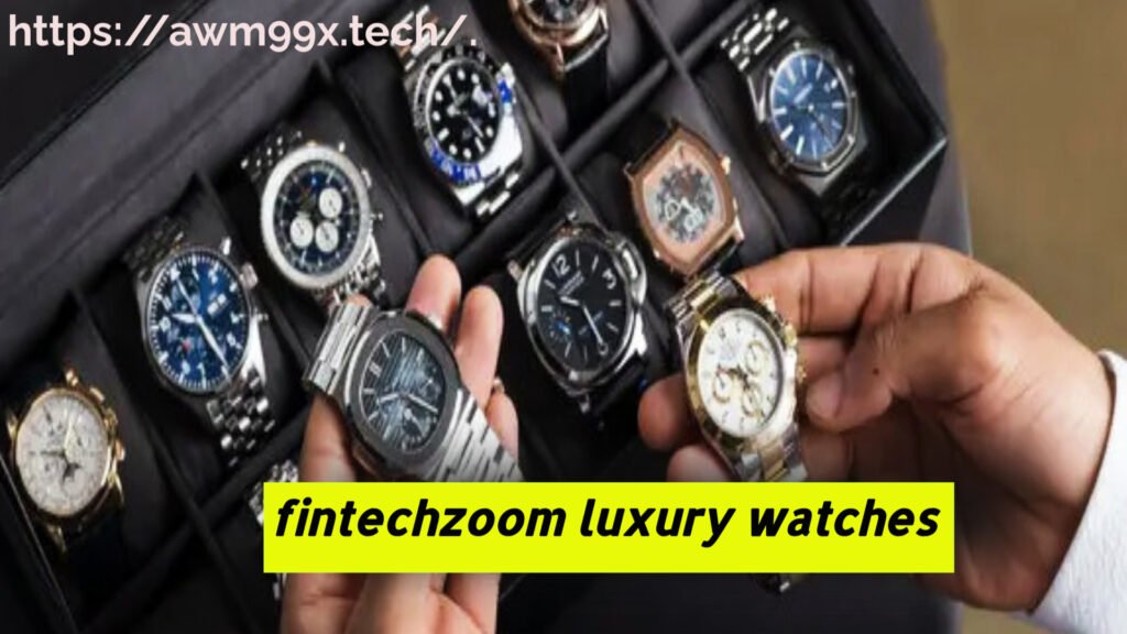 fintechzoom luxury watches