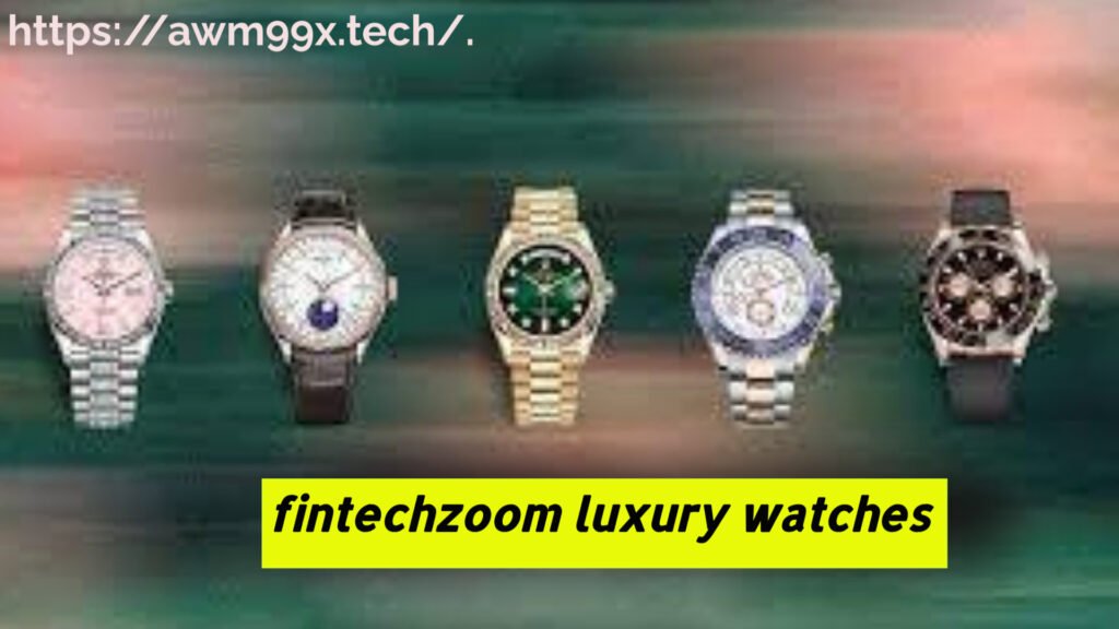 fintechzoom luxury watches