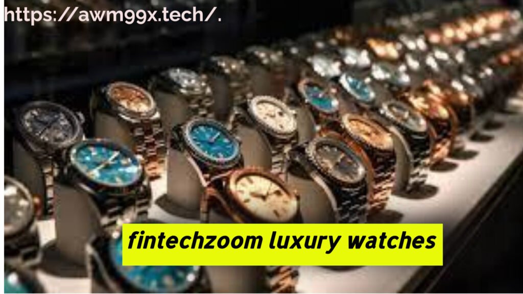 fintechzoom luxury watches